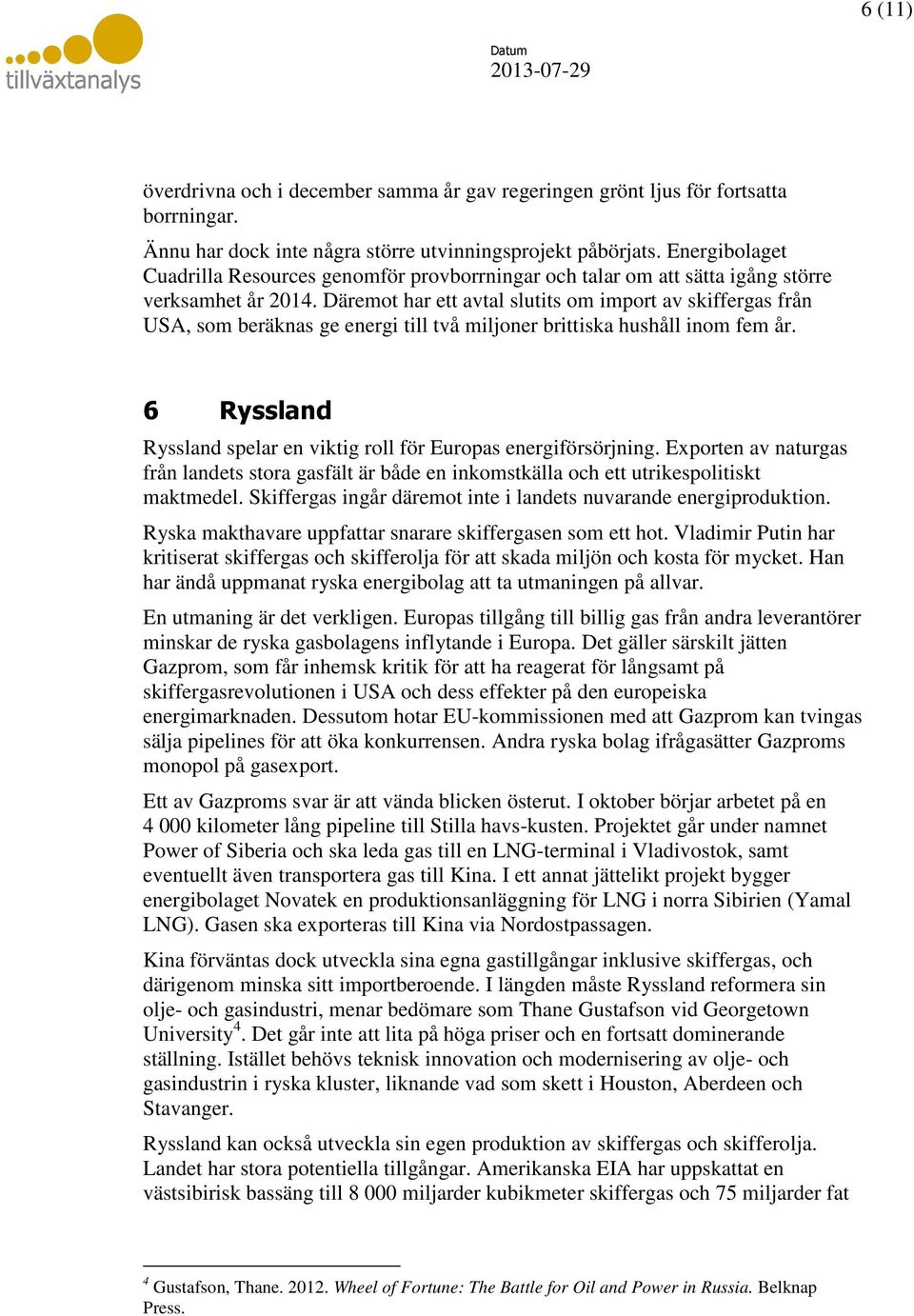 Däremot har ett avtal slutits om import av skiffergas från USA, som beräknas ge energi till två miljoner brittiska hushåll inom fem år.