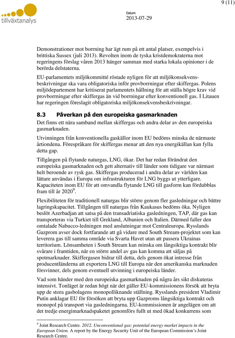 EU-parlamentets miljökommitté röstade nyligen för att miljökonsekvensbeskrivningar ska vara obligatoriska inför provborrningar efter skiffergas.