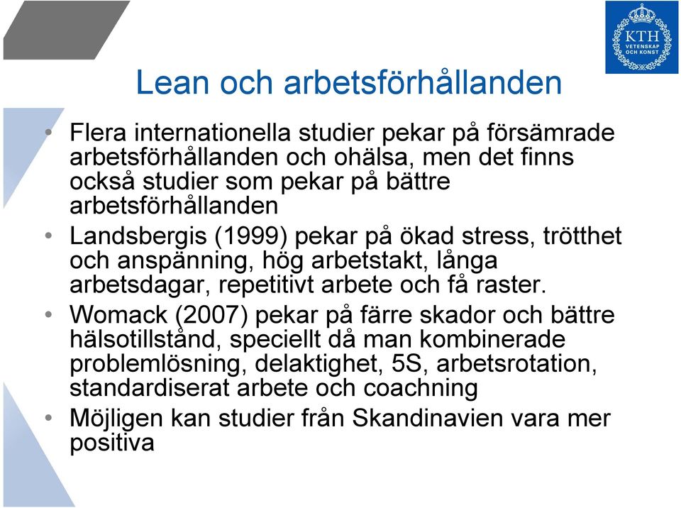 arbetsdagar, repetitivt arbete och få raster.