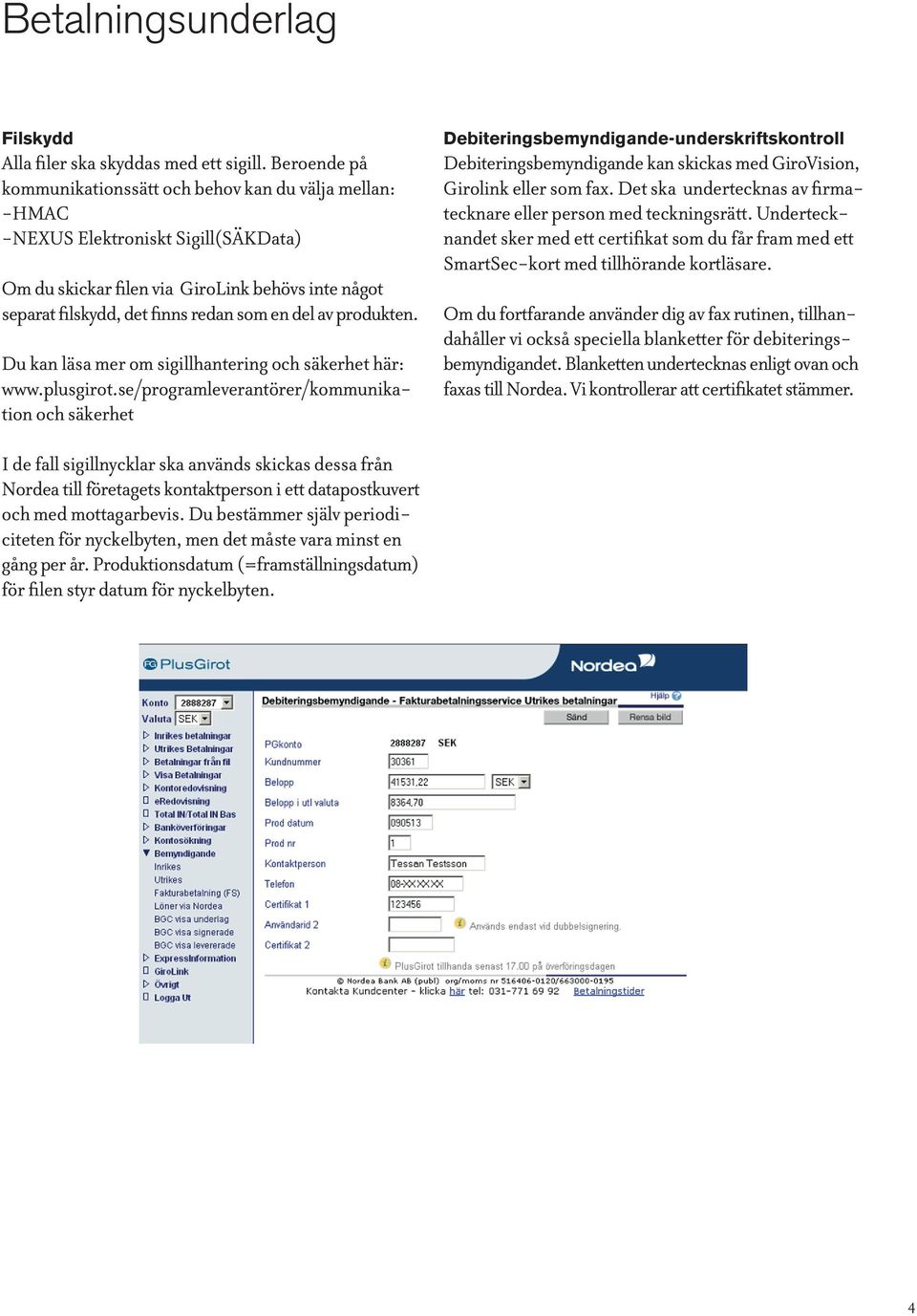 av produkten. Du kan läsa mer om sigillhantering och säkerhet här: www.plusgirot.