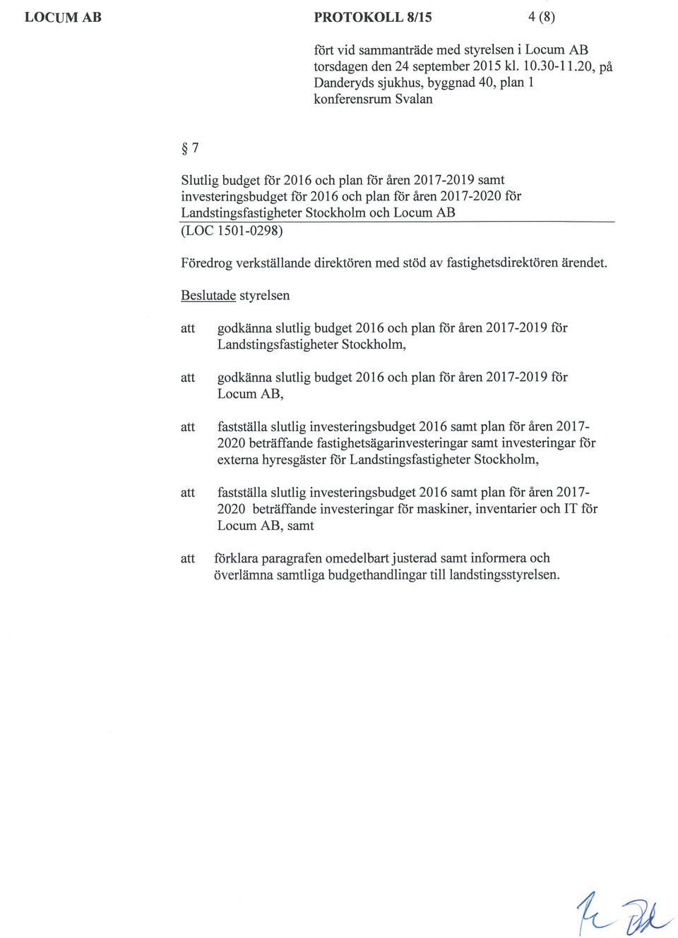 investeringsbudget 2016 samt plan för åren 20 17-2020 beträffande fastighetsägarinvesteringar samt investeringar för externa hyresgäster för Landstingsfastigheter Stockholm, fastställa slutlig