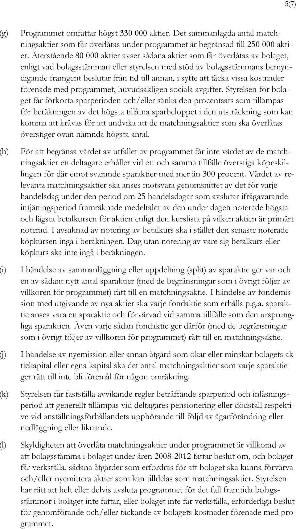 syfte att täcka vissa kostnader förenade med programmet, huvudsakligen sociala avgifter.