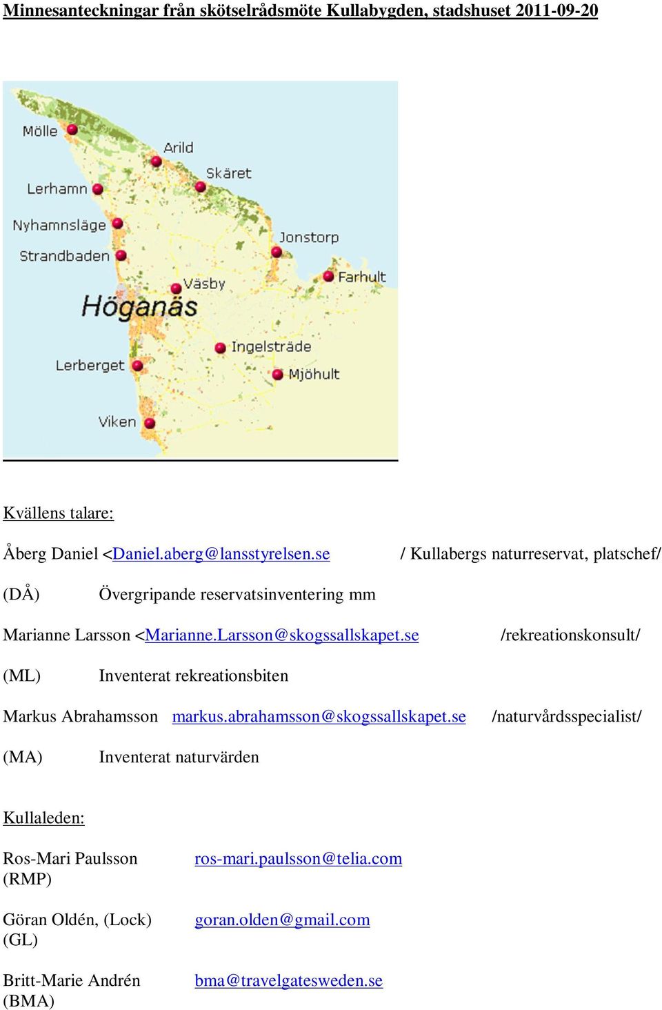 se /rekreationskonsult/ () Inventerat rekreationsbiten Markus Abrahamsson markus.abrahamsson@skogssallskapet.