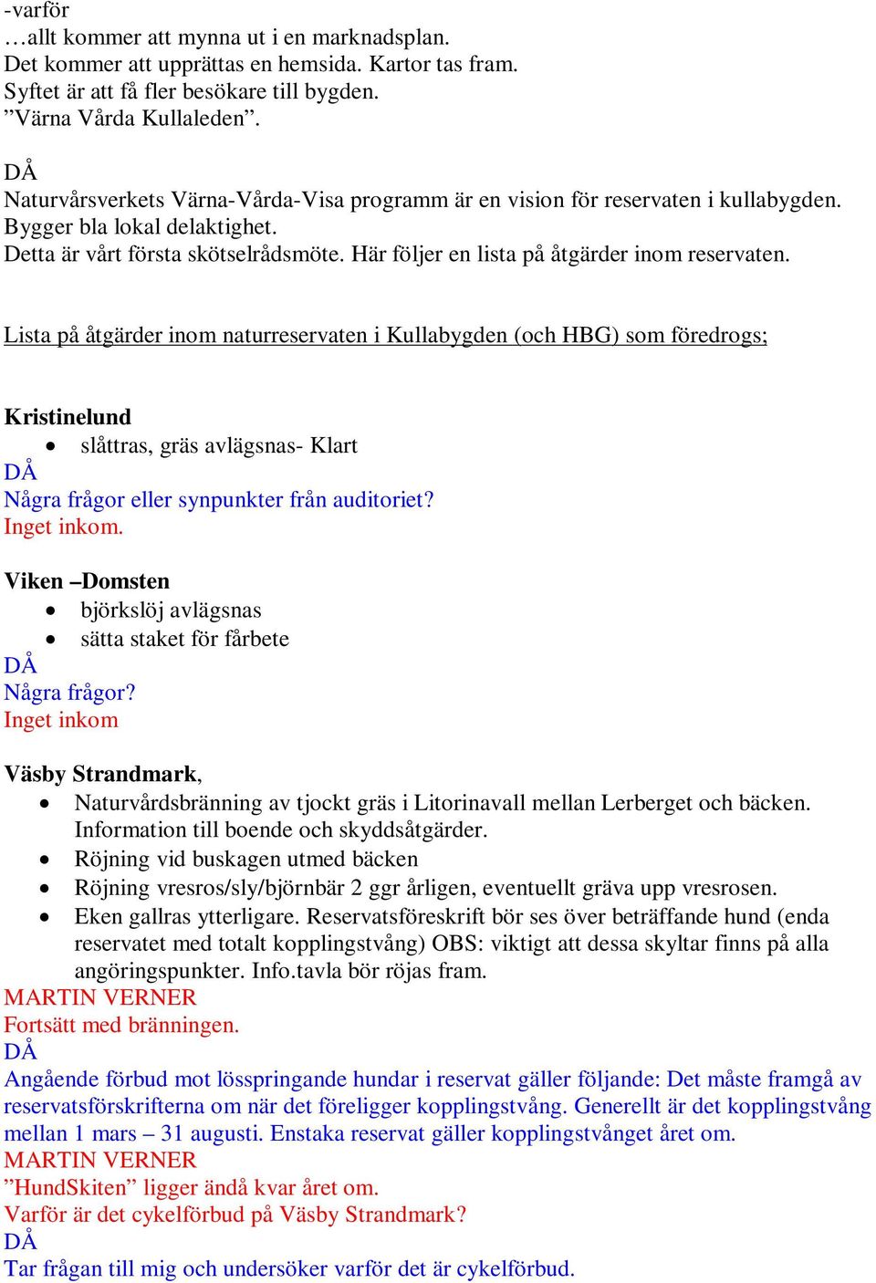 Här följer en lista på åtgärder inom reservaten.