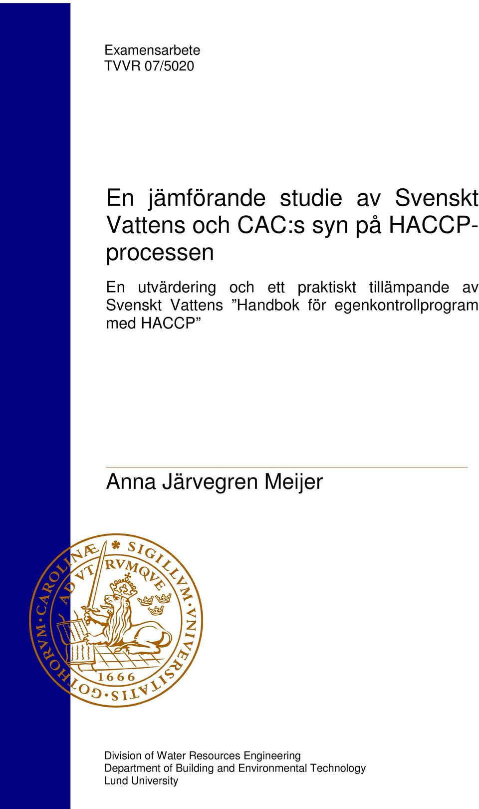 Handbok för egenkontrollprogram med HACCP Anna Järvegren Meijer Division of Water