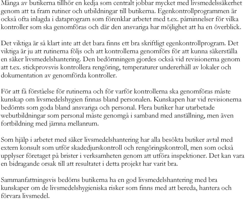 Det viktiga är så klart inte att det bara finns ett bra skriftligt egenkontrollprogram.
