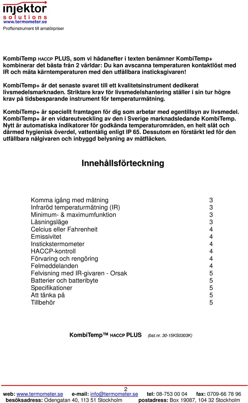 Striktare krav för livsmedelshantering ställer i sin tur högre krav på tidsbesparande instrument för temperaturmätning.