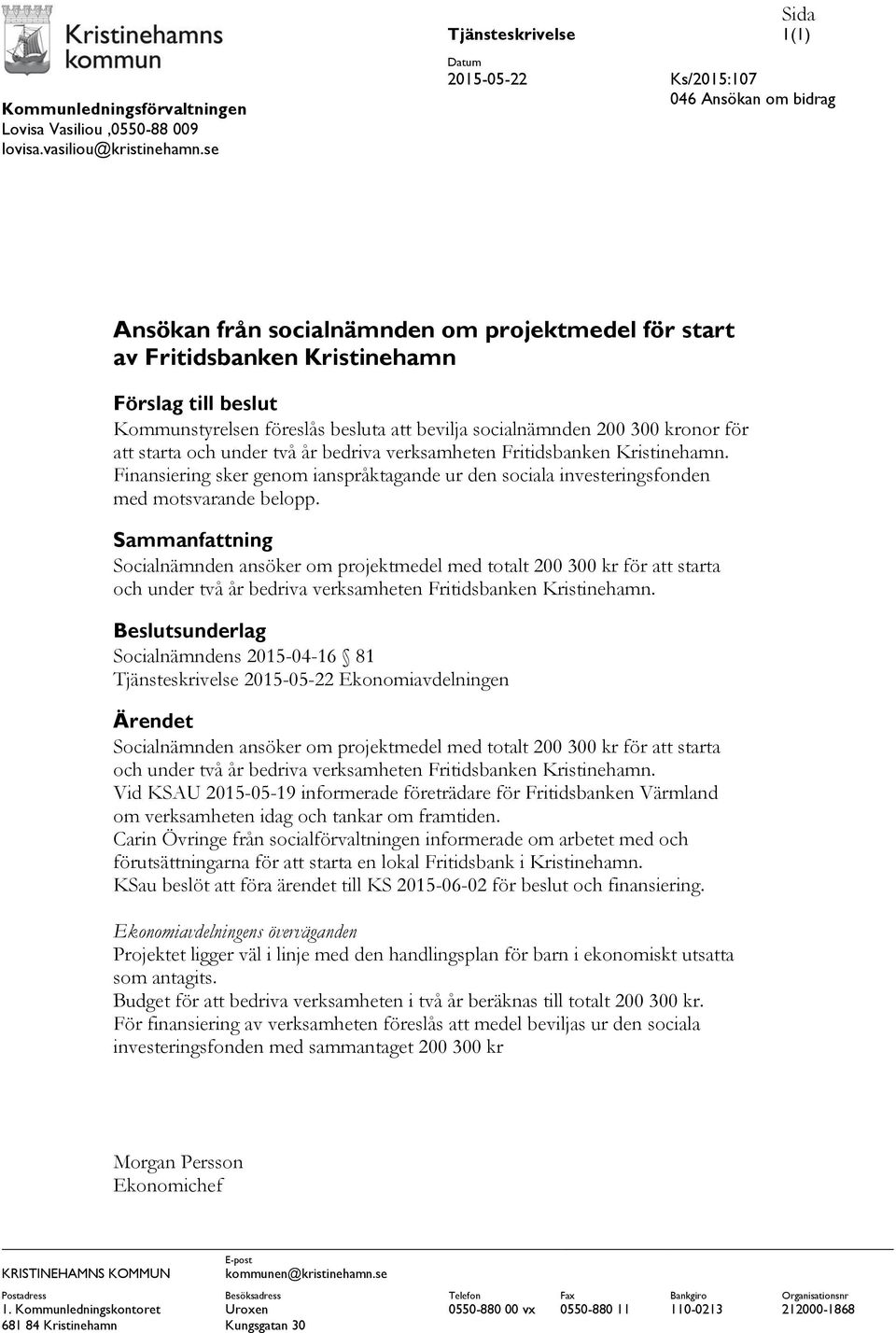 föreslås besluta att bevilja socialnämnden 200 300 kronor för att starta och under två år bedriva verksamheten Fritidsbanken Kristinehamn.