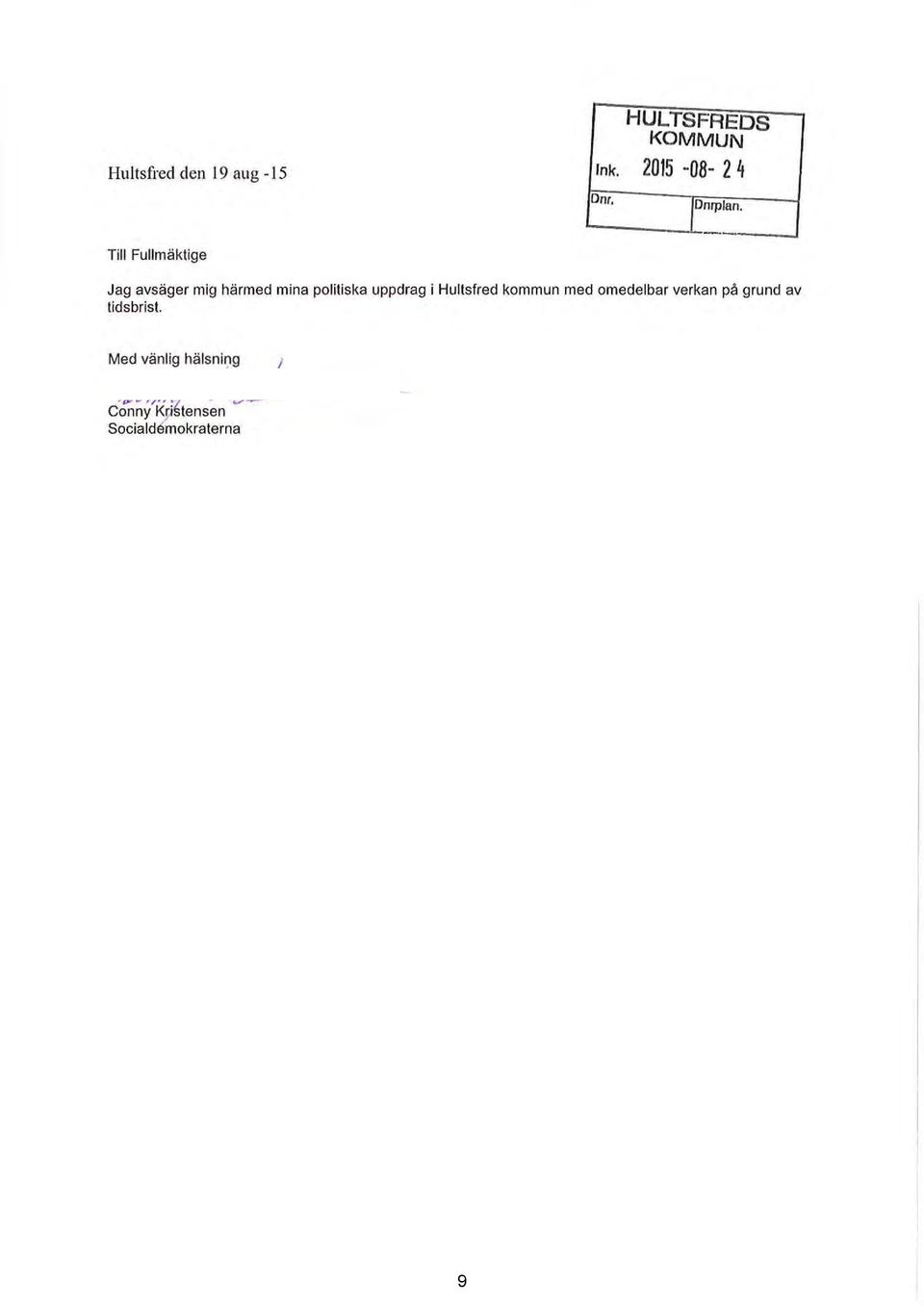 Jag avsäger mig härmed mina politiska uppdrag i Hultsfred kommun med