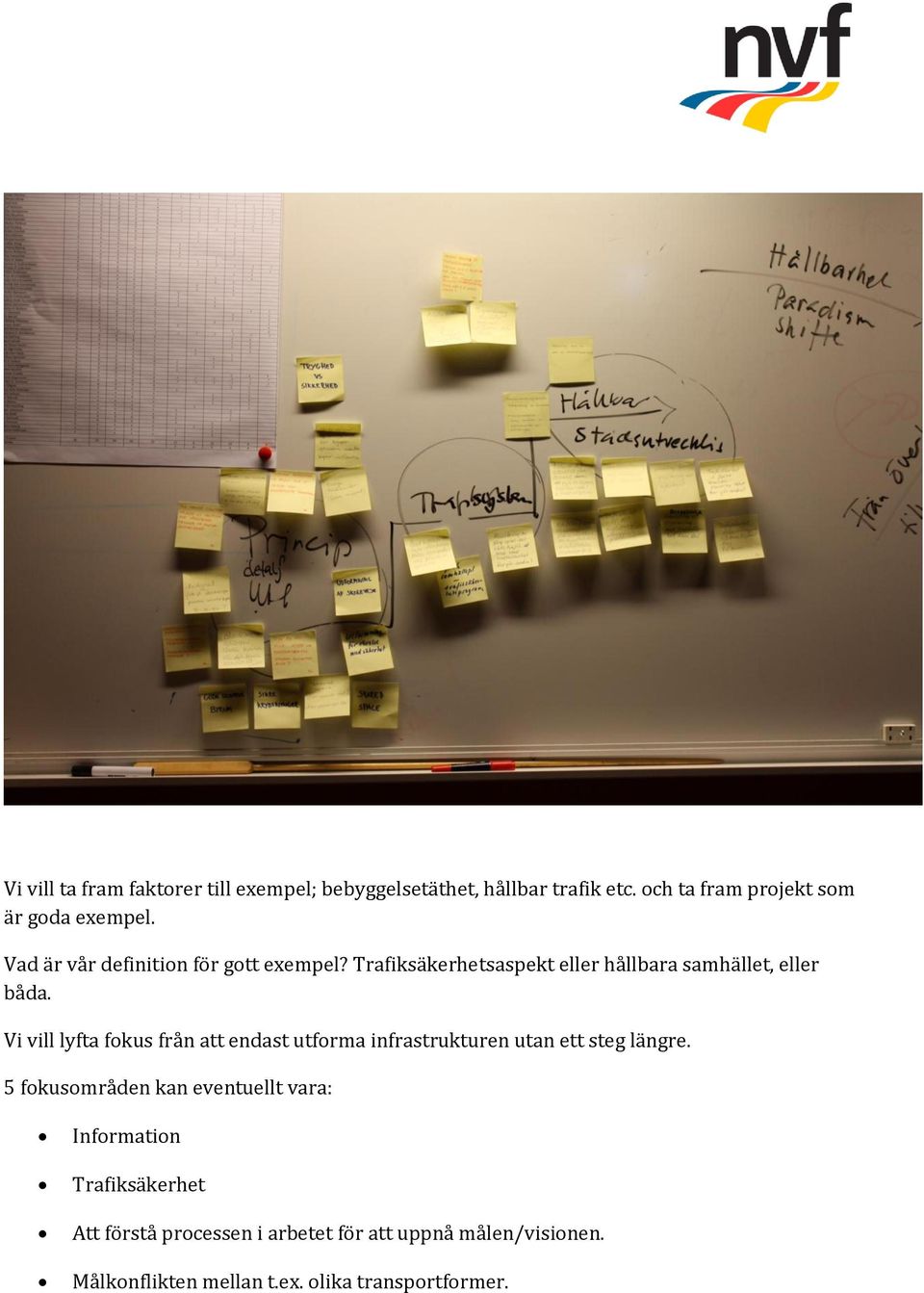 Vi vill lyfta fokus från att endast utforma infrastrukturen utan ett steg längre.