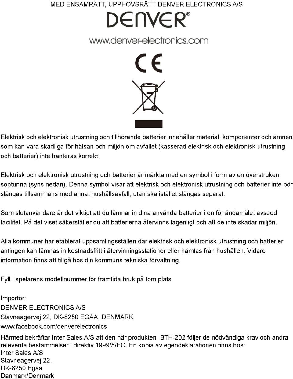 Elektrisk och elektronisk utrustning och batterier är märkta med en symbol i form av en överstruken soptunna (syns nedan).