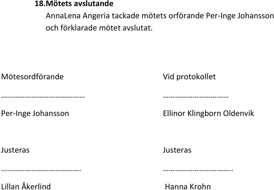 Mötesordförande Per-Inge Johansson Vid protokollet Ellinor