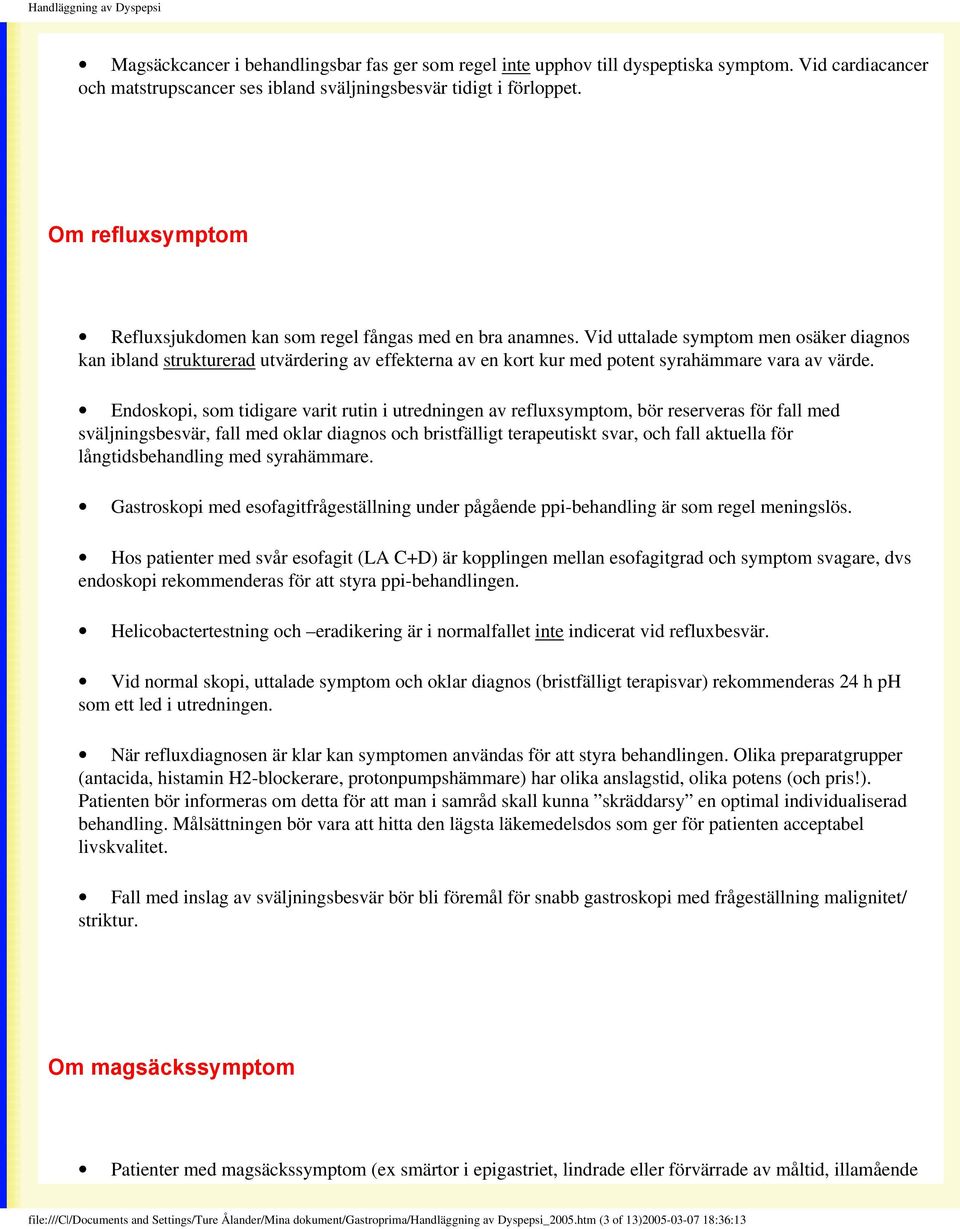 Vid uttalade symptom men osäker diagnos kan ibland strukturerad utvärdering av effekterna av en kort kur med potent syrahämmare vara av värde.