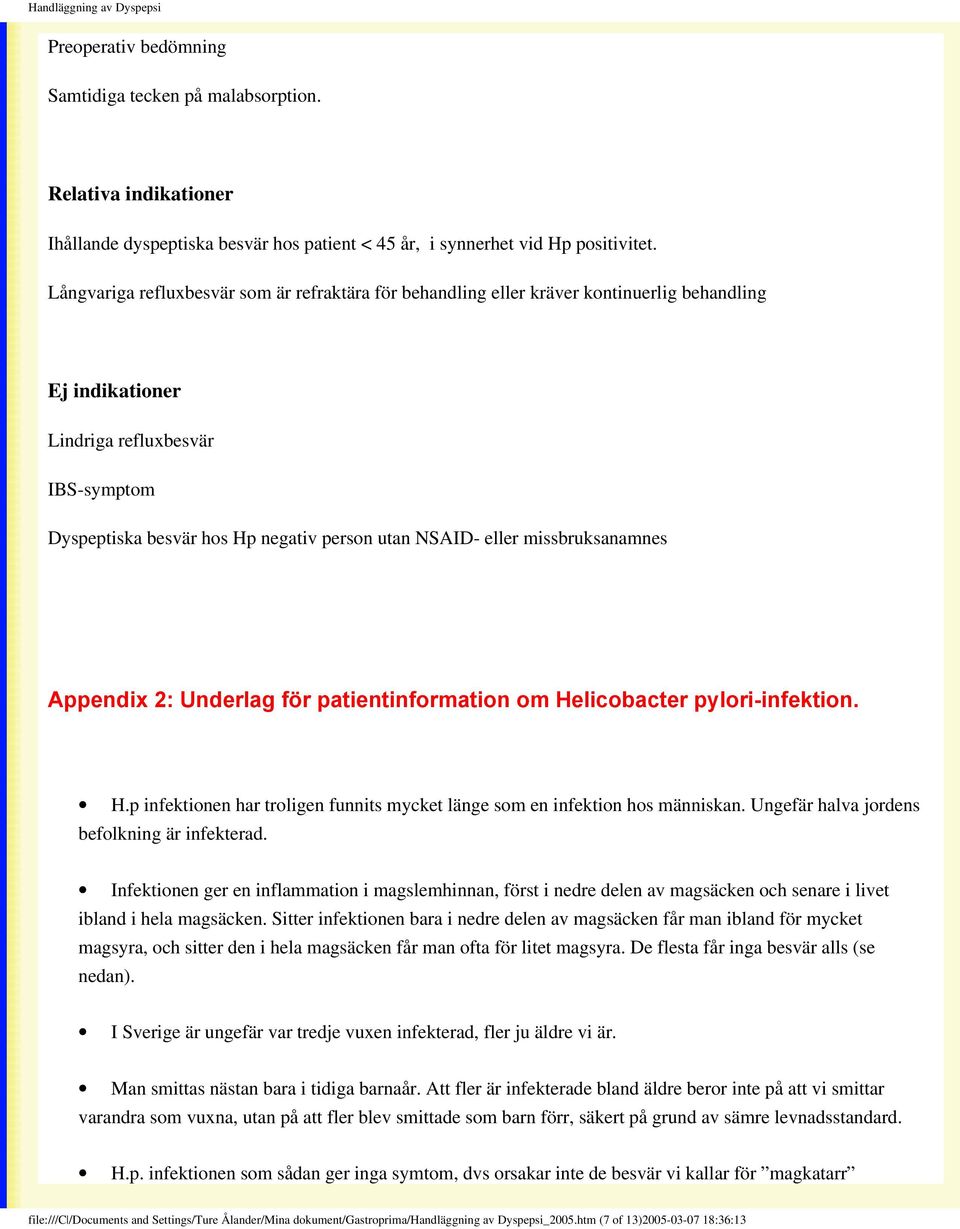 eller missbruksanamnes Appendix 2: Underlag för patientinformation om Helicobacter pylori-infektion. H.p infektionen har troligen funnits mycket länge som en infektion hos människan.