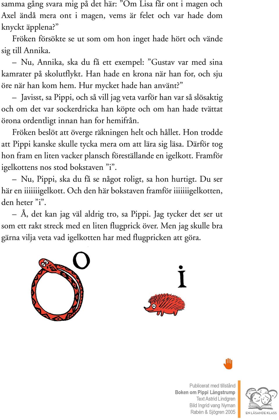 Han hade en krona när han for, och sju öre när han kom hem. Hur mycket hade han använt?