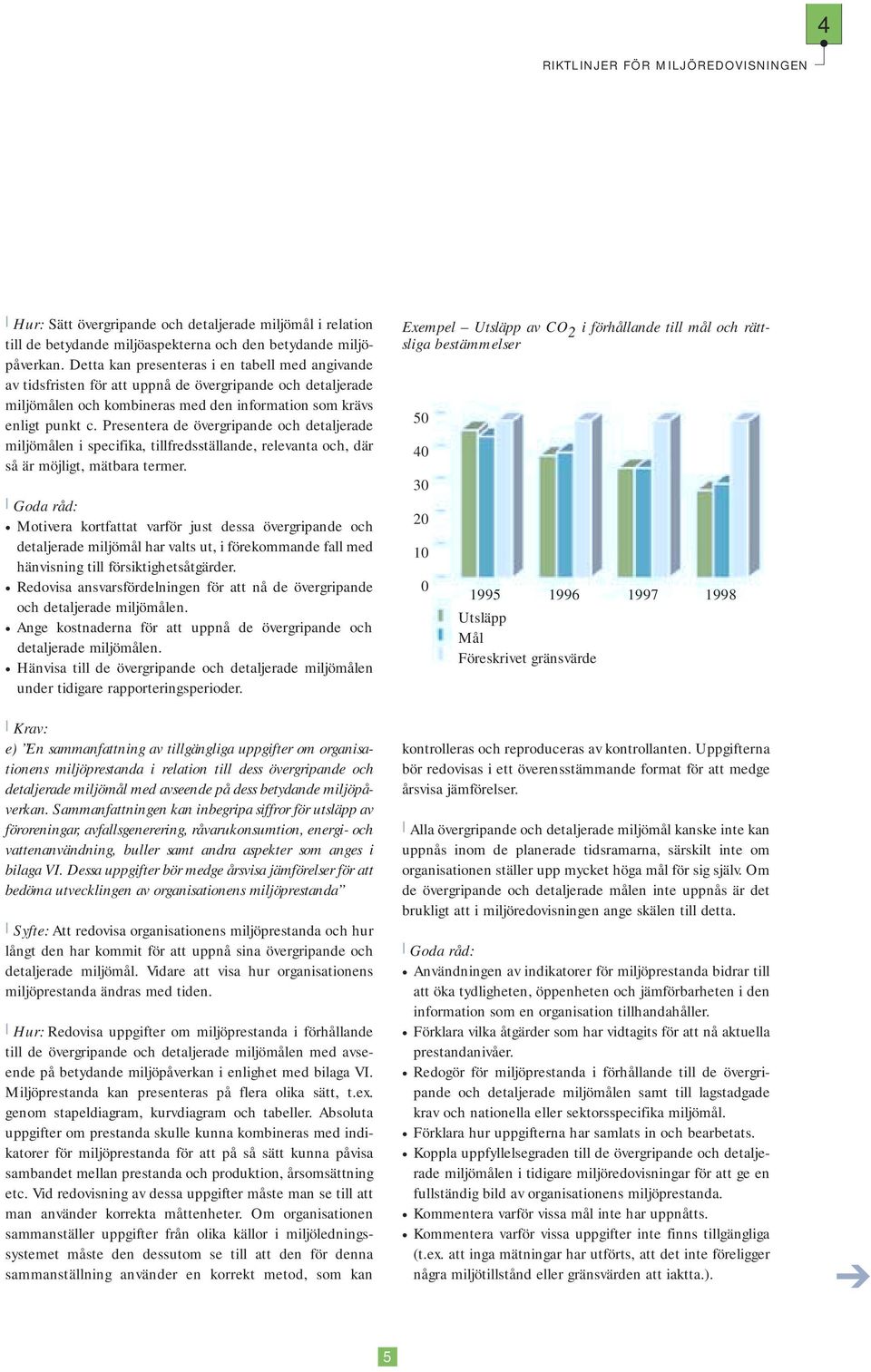 Presentera de övergripande och detaljerade miljömålen i specifika, tillfredsställande, relevanta och, där så är möjligt, mätbara termer.