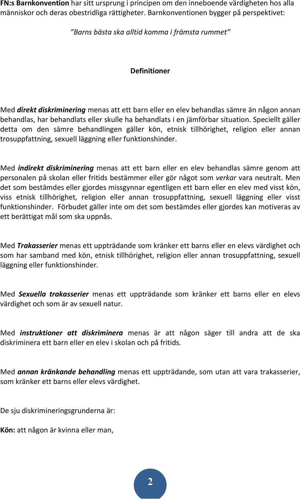 behandlas, har behandlats eller skulle ha behandlats i en jämförbar situation.
