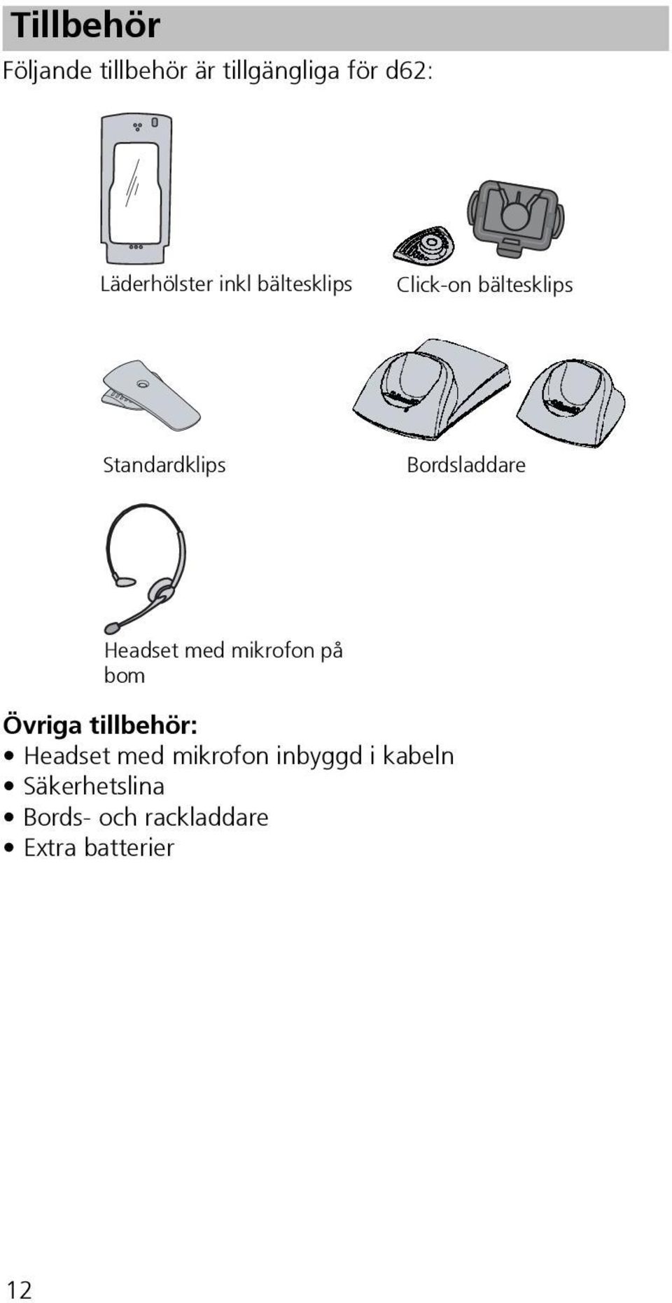 Headset med mikrofon på bom Övriga tillbehör: Headset med mikrofon