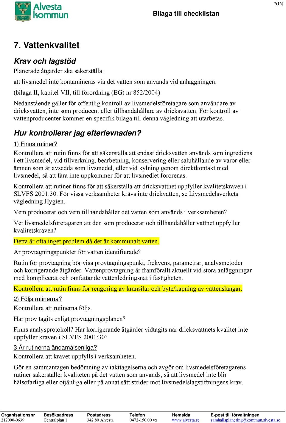 av dricksvatten. För kontroll av vattenproducenter kommer en specifik bilaga till denna vägledning att utarbetas.