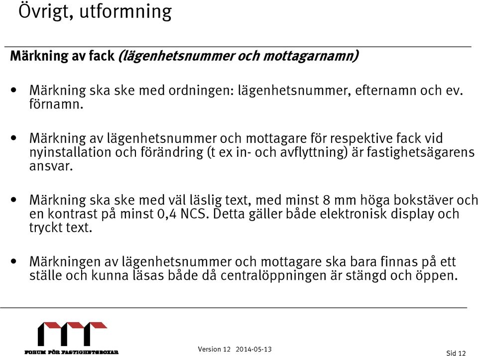 ansvar. Märkning ska ske med väl läslig text, med minst 8 mm höga bokstäver och en kontrast på minst 0,4 NCS.