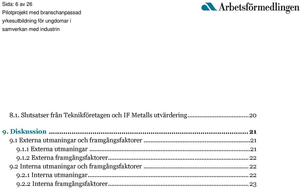 .. 22 9.2 Interna utmaningar och framgångsfaktorer... 22 9.2.1 Interna utmaningar.