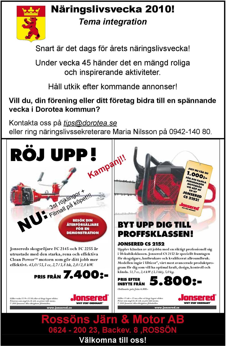 Kampanj!! JUST NU FÅR DU Ordinarie pris från 6.800:- 1.000:- FÖR DIN GAMLA FUNGERANDE 3st röjklingor + NU: Filmall på köpet!