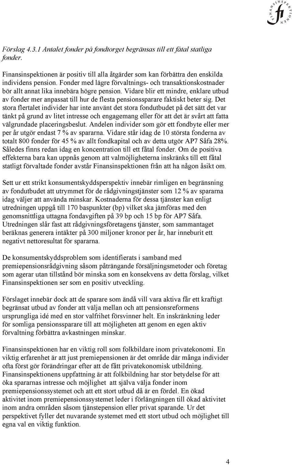 Vidare blir ett mindre, enklare utbud av fonder mer anpassat till hur de flesta pensionssparare faktiskt beter sig.