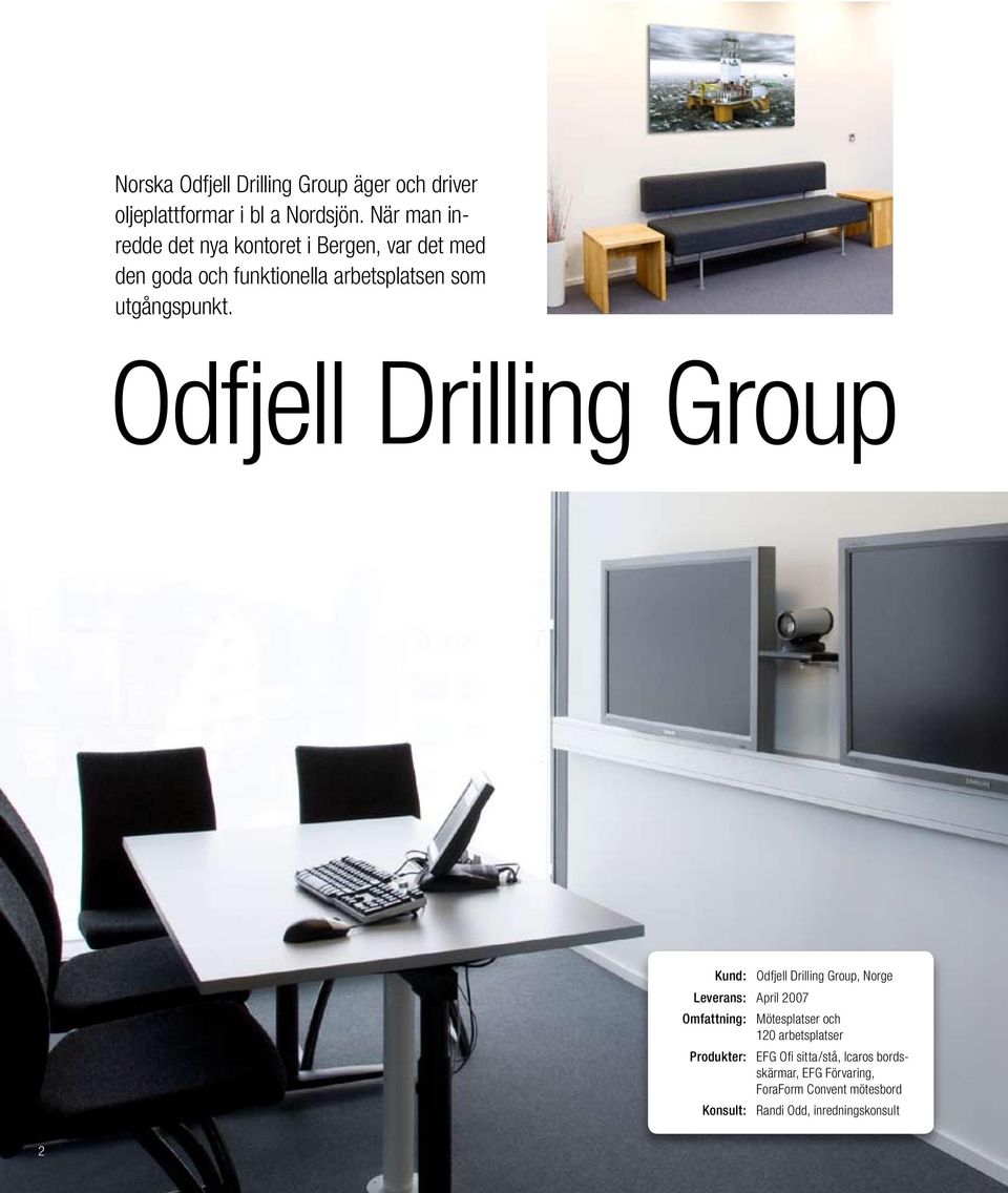 Odfjell Drilling Group Kund: Odfjell Drilling Group, Norge Leverans: April 2007 Omfattning: Mötesplatser och 120