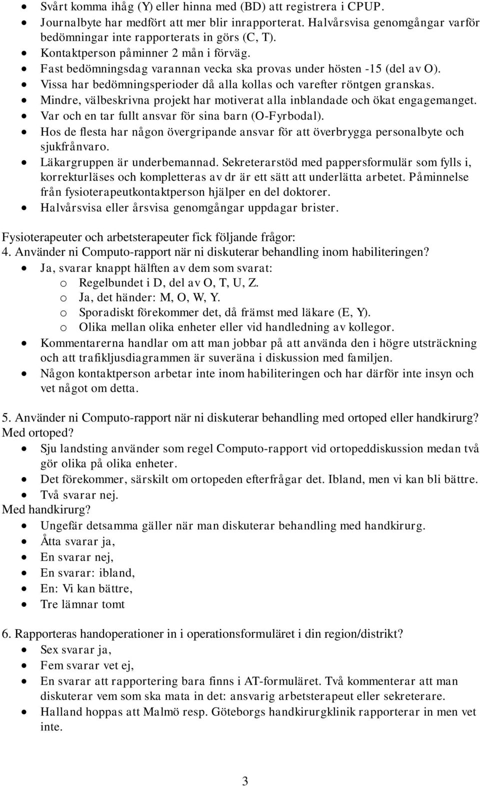 Mindre, välbeskrivna projekt har motiverat alla inblandade och ökat engagemanget. Var och en tar fullt ansvar för sina barn (O-Fyrbodal).