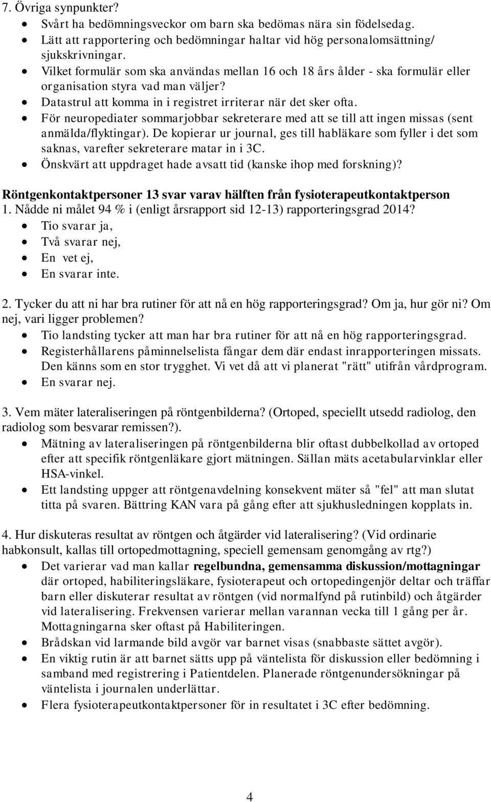 För neuropediater sommarjobbar sekreterare med att se till att ingen missas (sent anmälda/flyktingar).