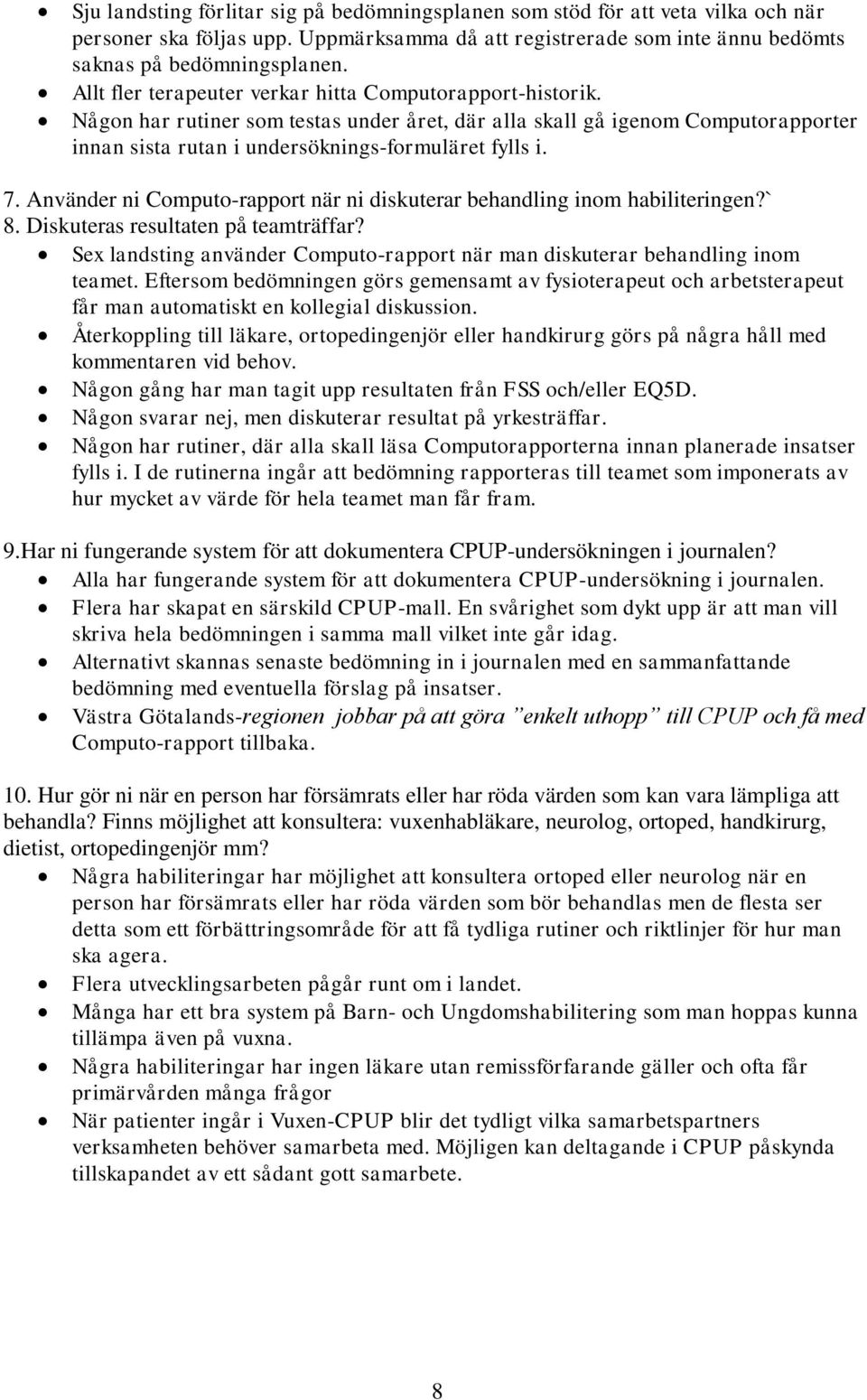 Använder ni Computo-rapport när ni diskuterar behandling inom habiliteringen?` 8. Diskuteras resultaten på teamträffar?