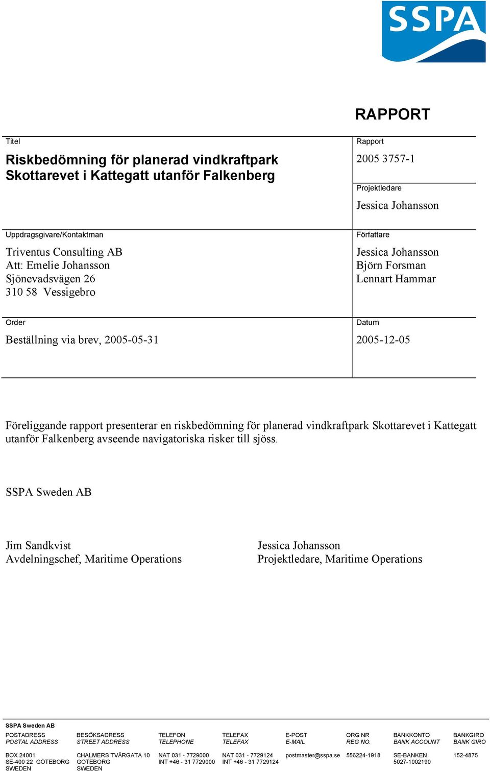 presenterar en riskbedömning för planerad vindkraftpark Skottarevet i Kattegatt utanför Falkenberg avseende navigatoriska risker till sjöss.