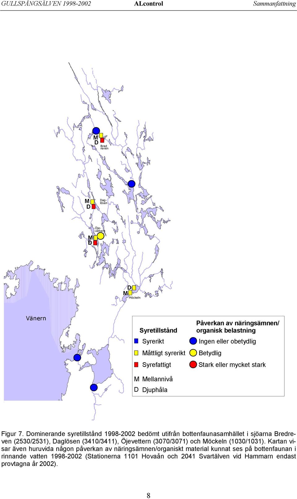 Dominerande syretillstånd 1998-22 bedömt utifrån bottenfaunasamhället i sjöarna Bredreven (253/2531), Daglösen (341/3411), Öjevettern (37/371) och Möckeln (13/131).