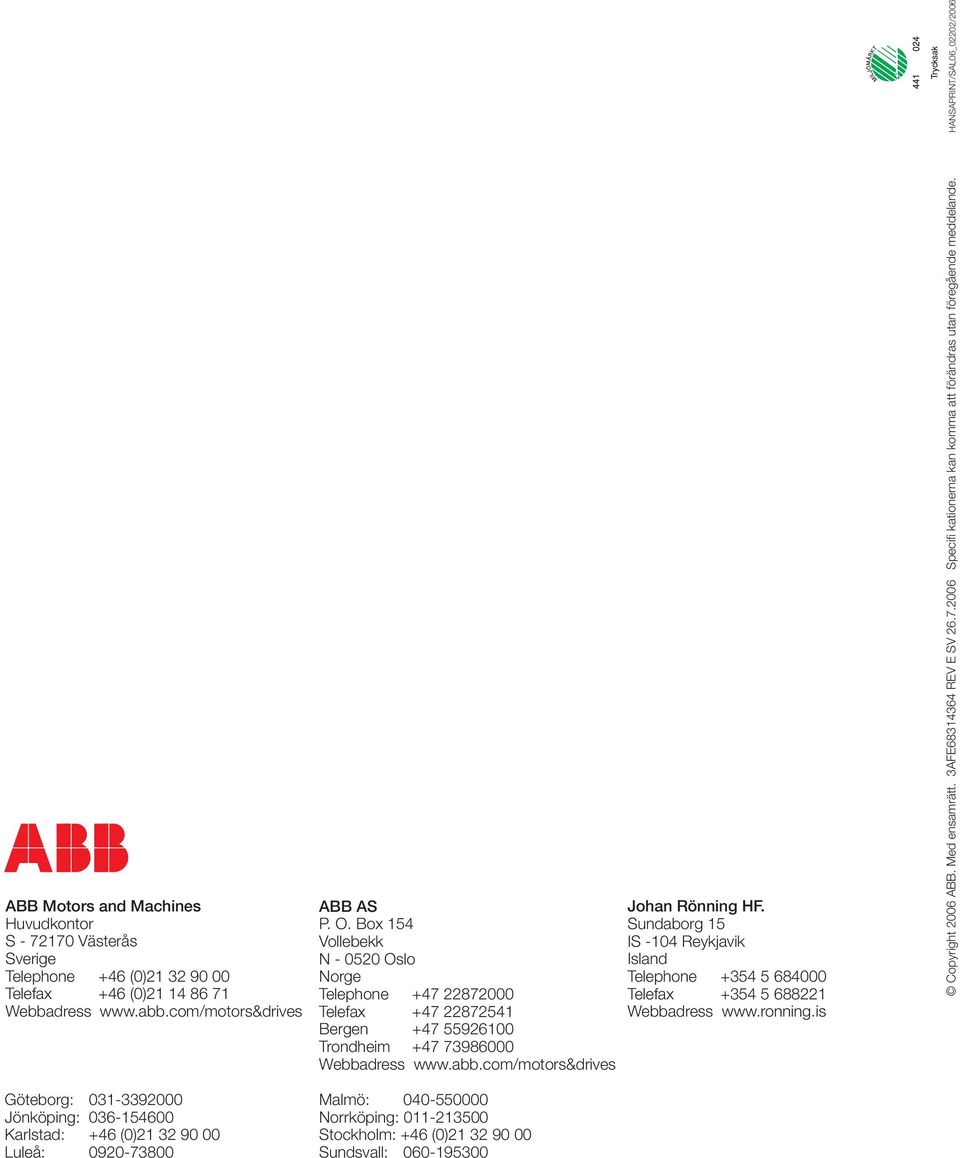 Box 154 Vollebekk N - 0520 Oslo Norge Telephone +47 22872000 Telefax +47 22872541 Bergen +47 55926100 Trondheim +47 73986000 Webbadress www.abb.