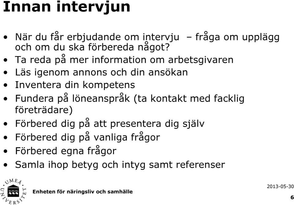 kompetens Fundera på löneanspråk (ta kontakt med facklig företrädare) Förbered dig på att