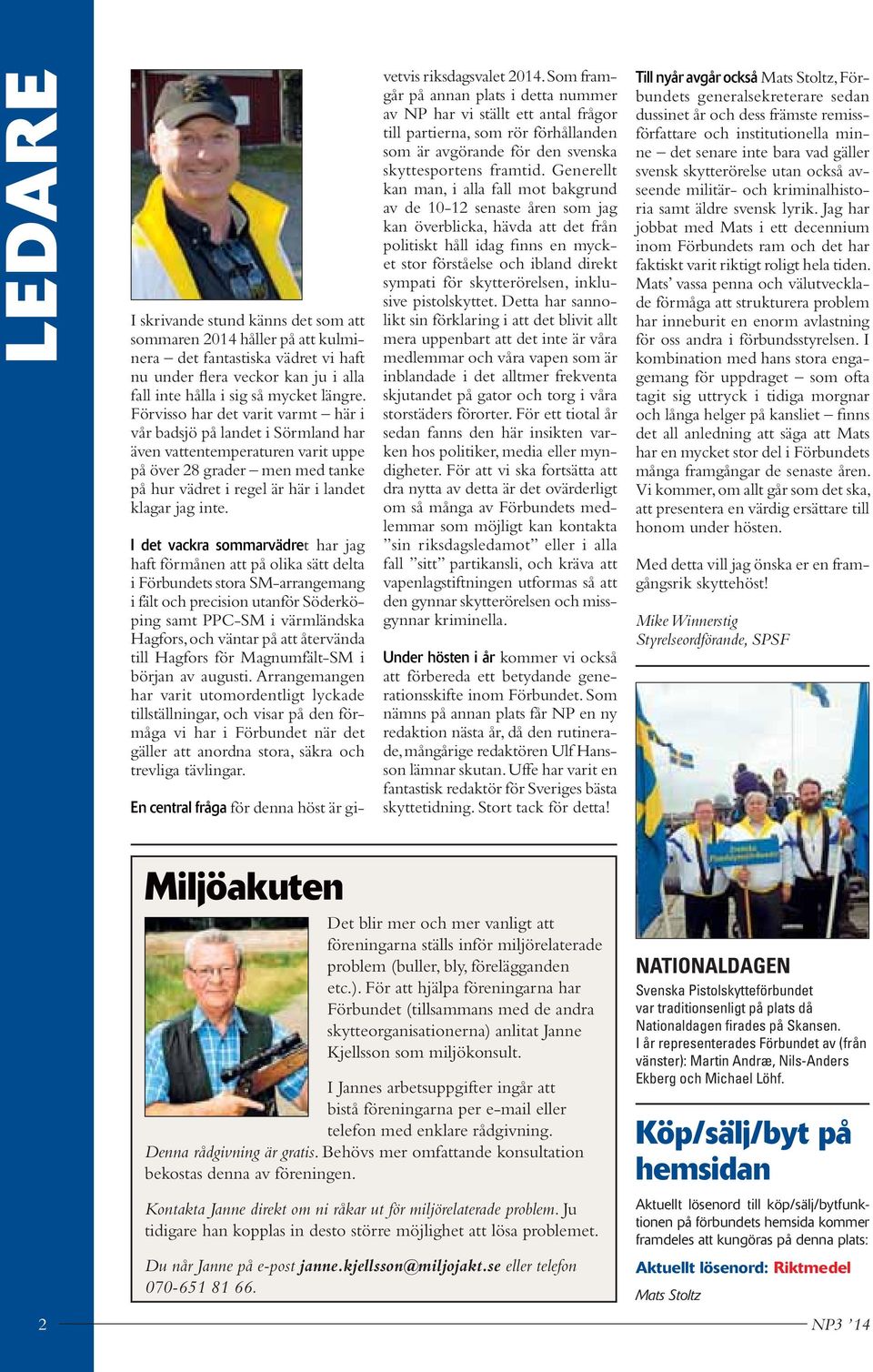 I det vackra sommarvädret har jag haft förmånen att på olika sätt delta i Förbundets stora SM-arrangemang i fält och precision utanför Söderköping samt PPC-SM i värmländska Hagfors, och väntar på att