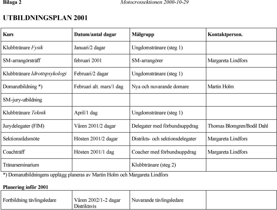 Domarutbildning *) Februari alt.