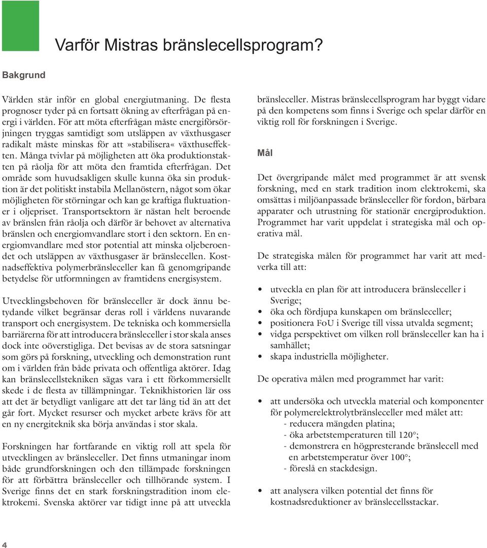 Många tvivlar på möjligheten att öka produktionstakten på råolja för att möta den framtida efterfrågan.