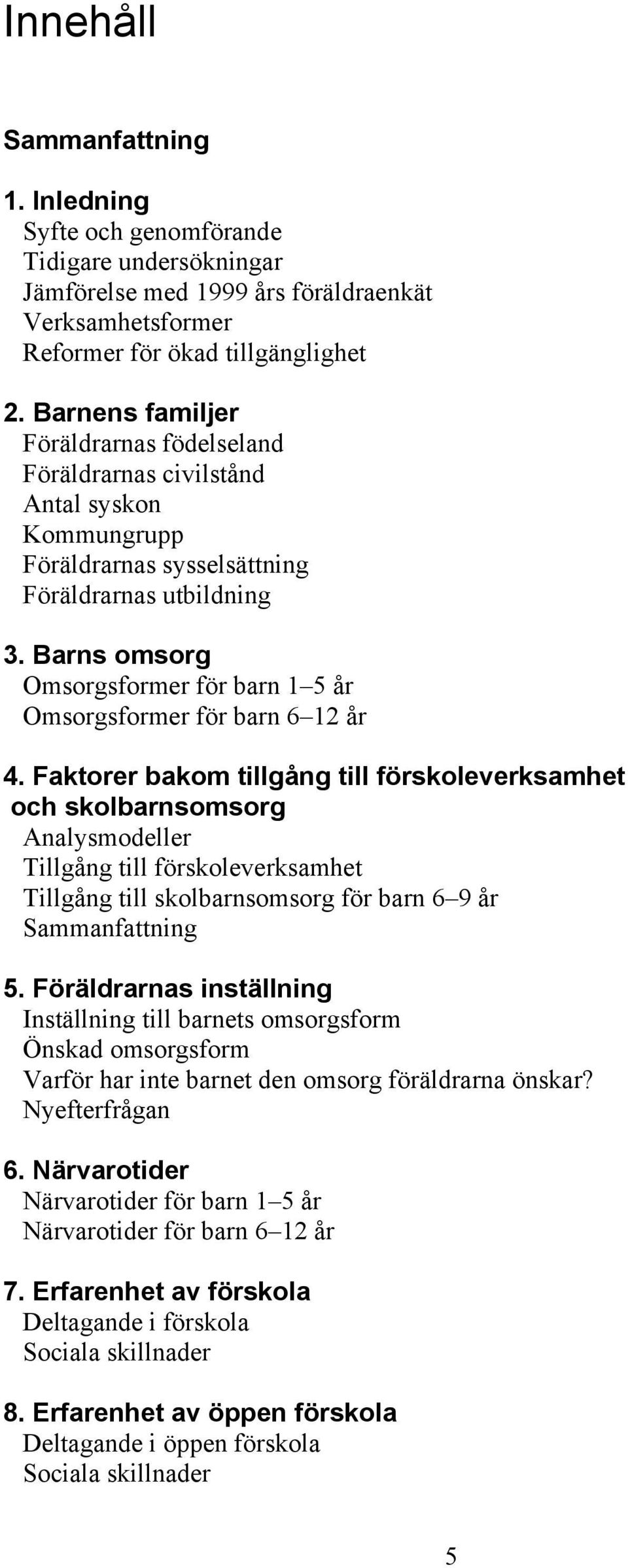 Barns omsorg Omsorgsformer för barn 1 5 år Omsorgsformer för barn 6 12 år 4.