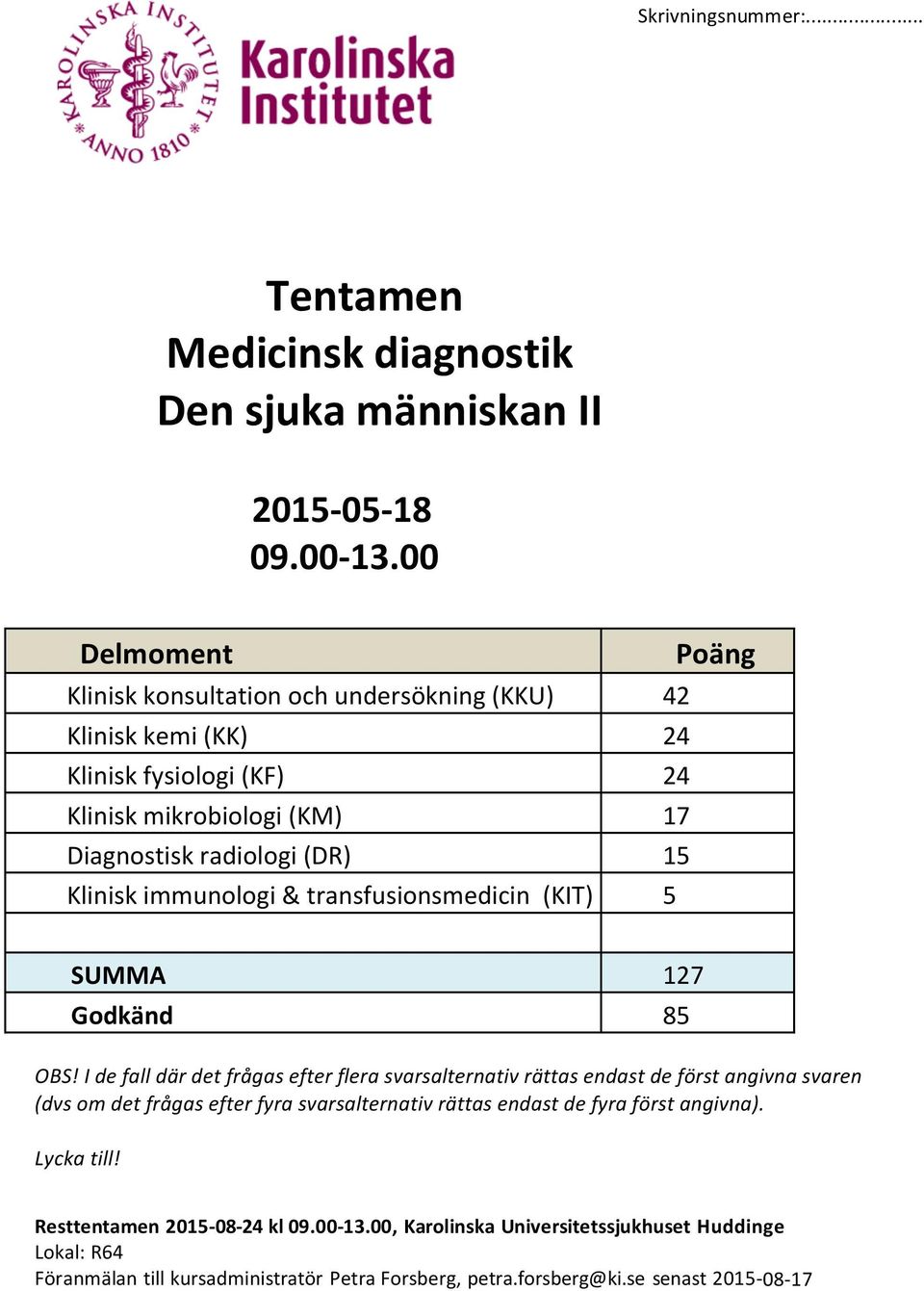 transfusionsmedicin (KIT) Poäng 42 24 24 17 15 5 SUMMA Godkänd 127 85 OBS!
