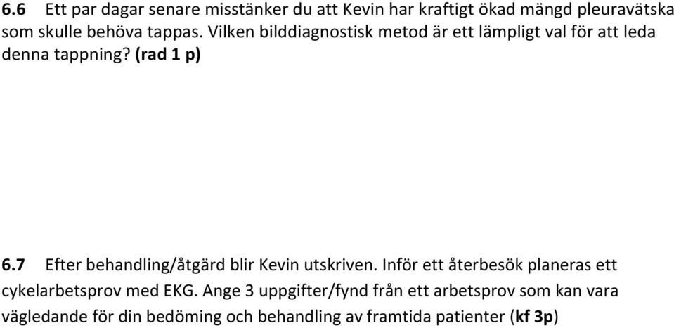 7 Efter behandling/åtgärd blir Kevin utskriven. Inför ett återbesök planeras ett cykelarbetsprov med EKG.