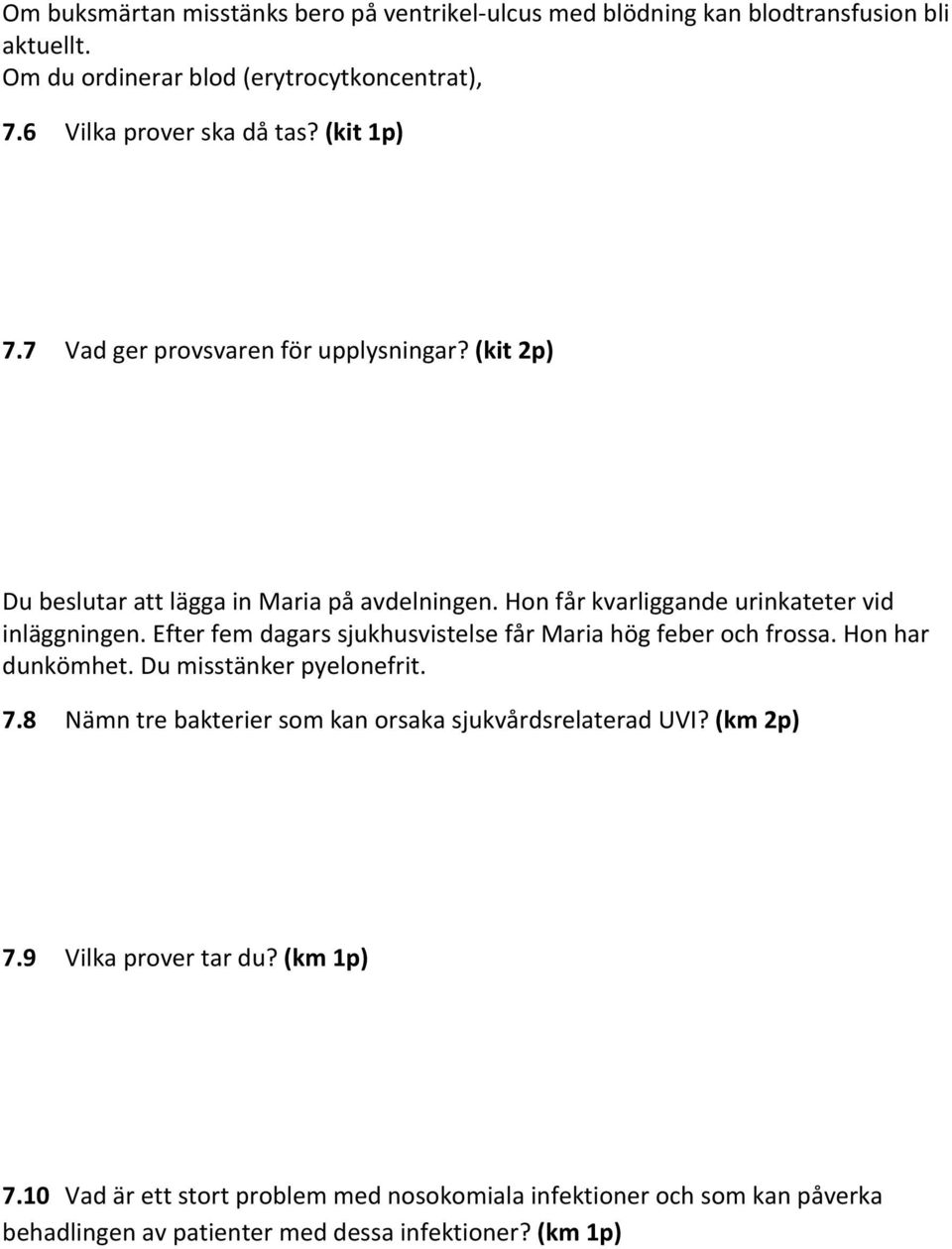 Efter fem dagars sjukhusvistelse får Maria hög feber och frossa. Hon har dunkömhet. Du misstänker pyelonefrit. 7.