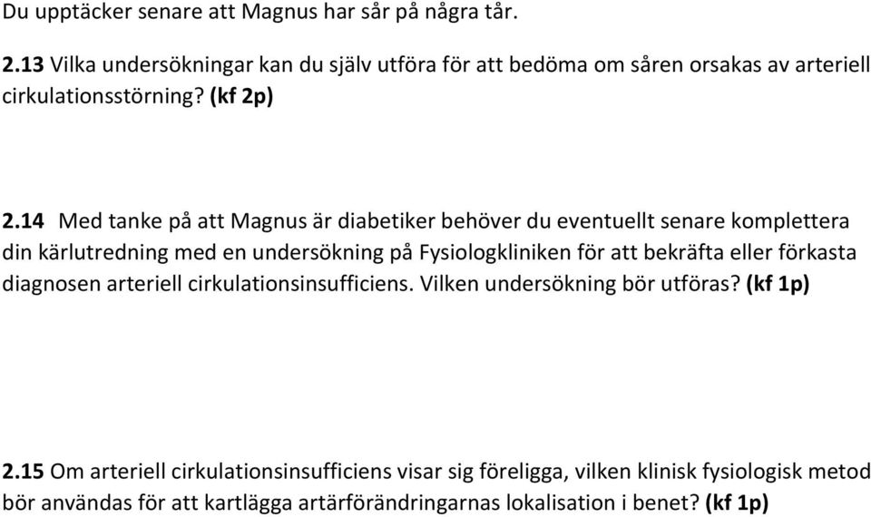 14 Med tanke på att Magnus är diabetiker behöver du eventuellt senare komplettera din kärlutredning med en undersökning på Fysiologkliniken för att