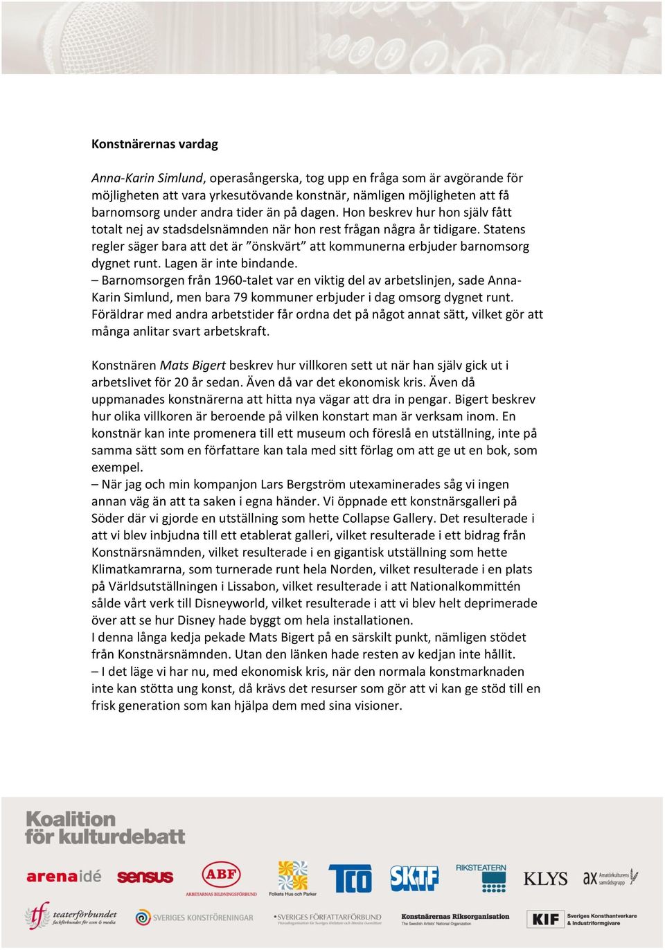 Statens regler säger bara att det är önskvärt att kommunerna erbjuder barnomsorg dygnet runt. Lagen är inte bindande.