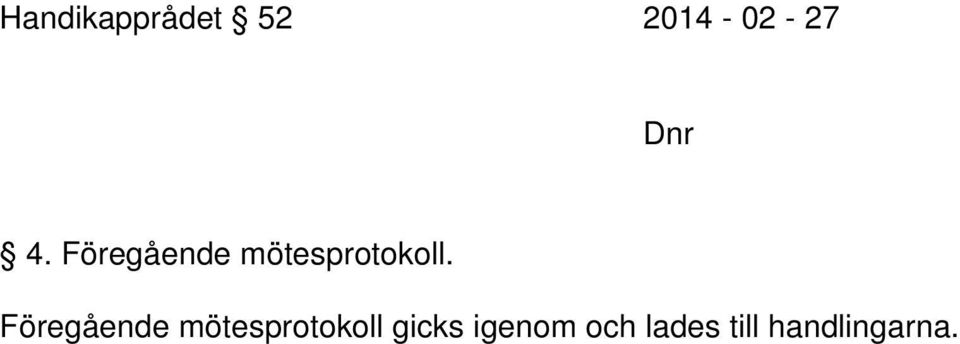 Föregående mötesprotokoll gicks