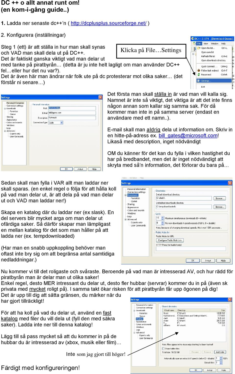 Det är faktiskt ganska viktigt vad man delar ut med tanke på piratbyrån (detta är ju inte helt lagligt om man använder DC++ fel eller hur det nu var?).