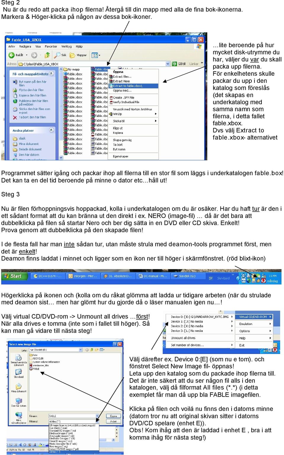För enkelhetens skulle packar du upp i den katalog som föreslås (det skapas en underkatalog med samma namn som filerna, i detta fallet fable.xbox. Dvs välj Extract to fable.