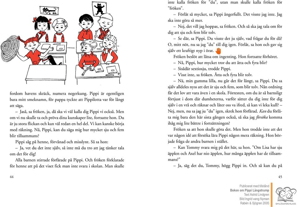 Nå, Pippi, kan du säga mig hur mycket sju och fem blir tillsammans? Pippi såg på henne, förvånad och misslynt.