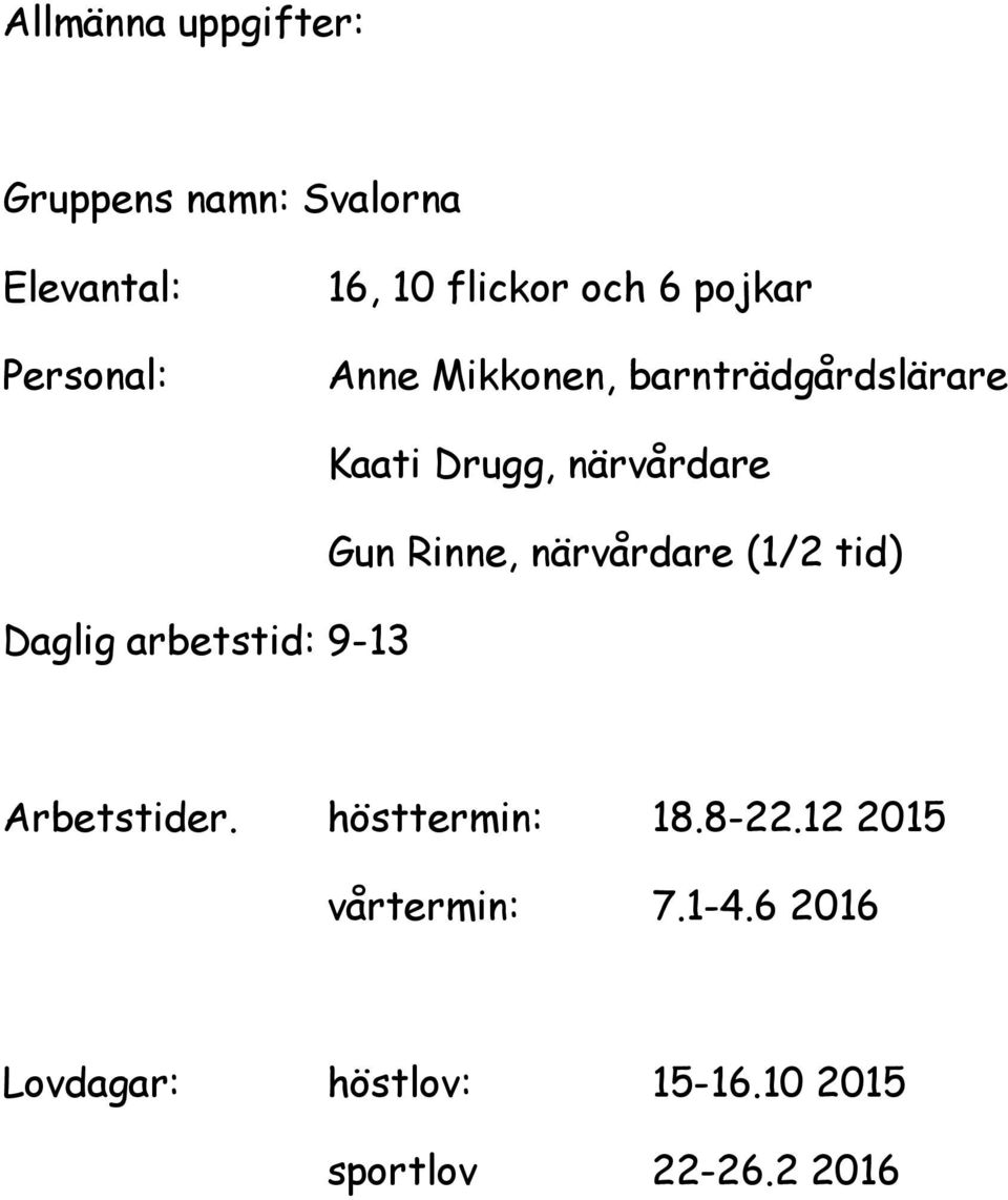 Drugg, närvårdare Gun Rinne, närvårdare (1/2 tid) Arbetstider. hösttermin: 18.