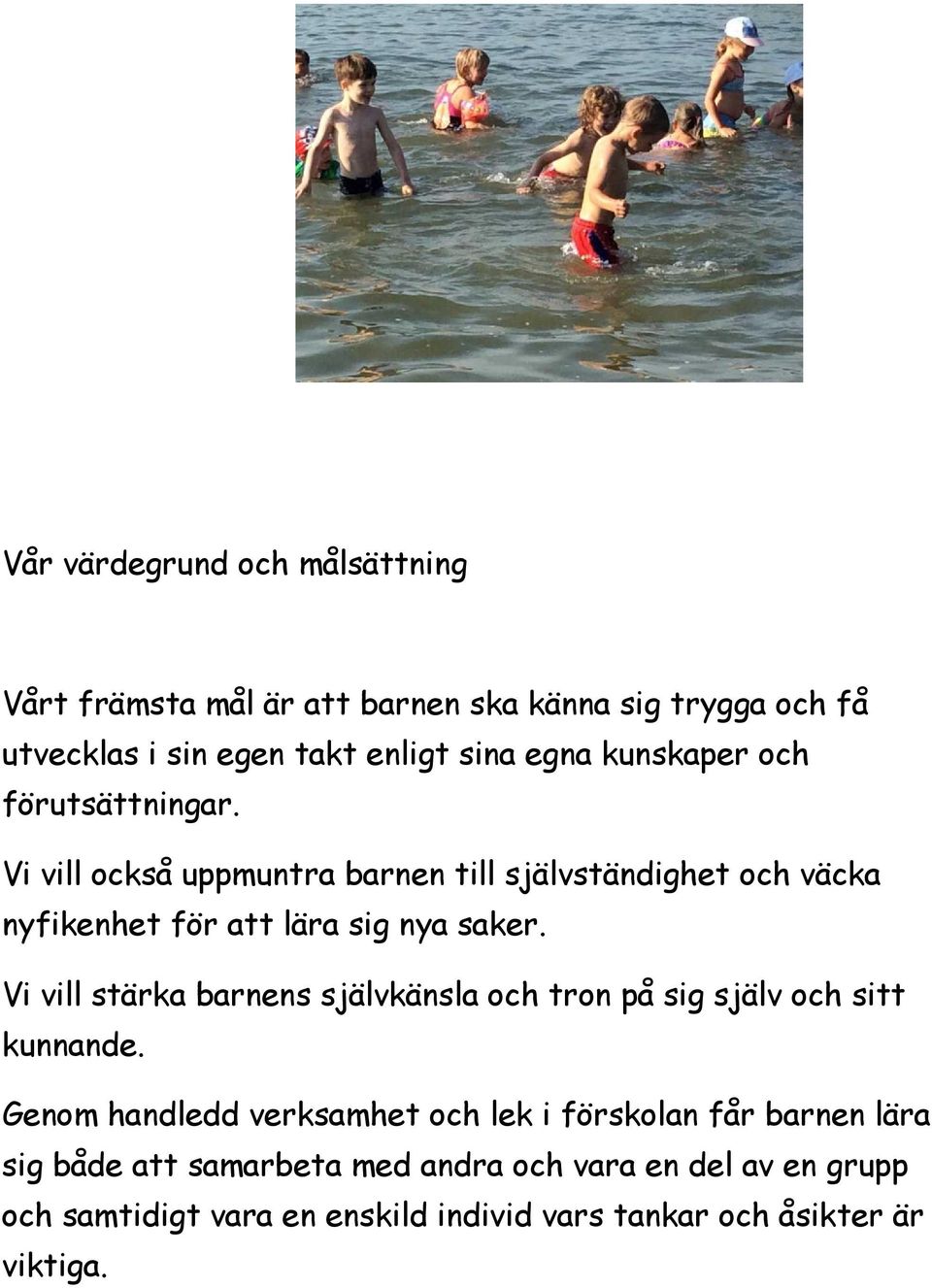 Vi vill stärka barnens självkänsla och tron på sig själv och sitt kunnande.